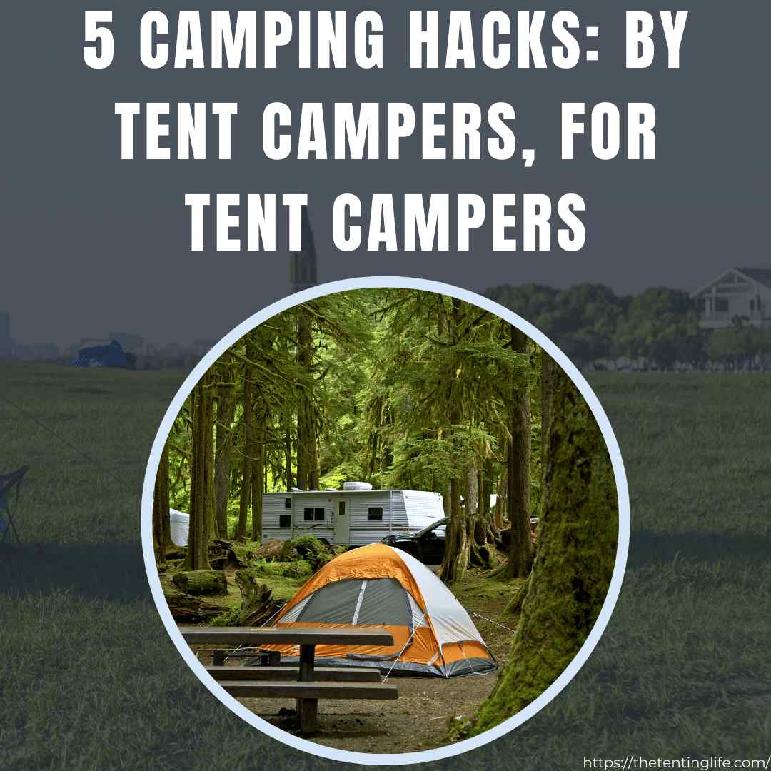 5 Camping Hacks: By Tent Campers, For Tent Campers