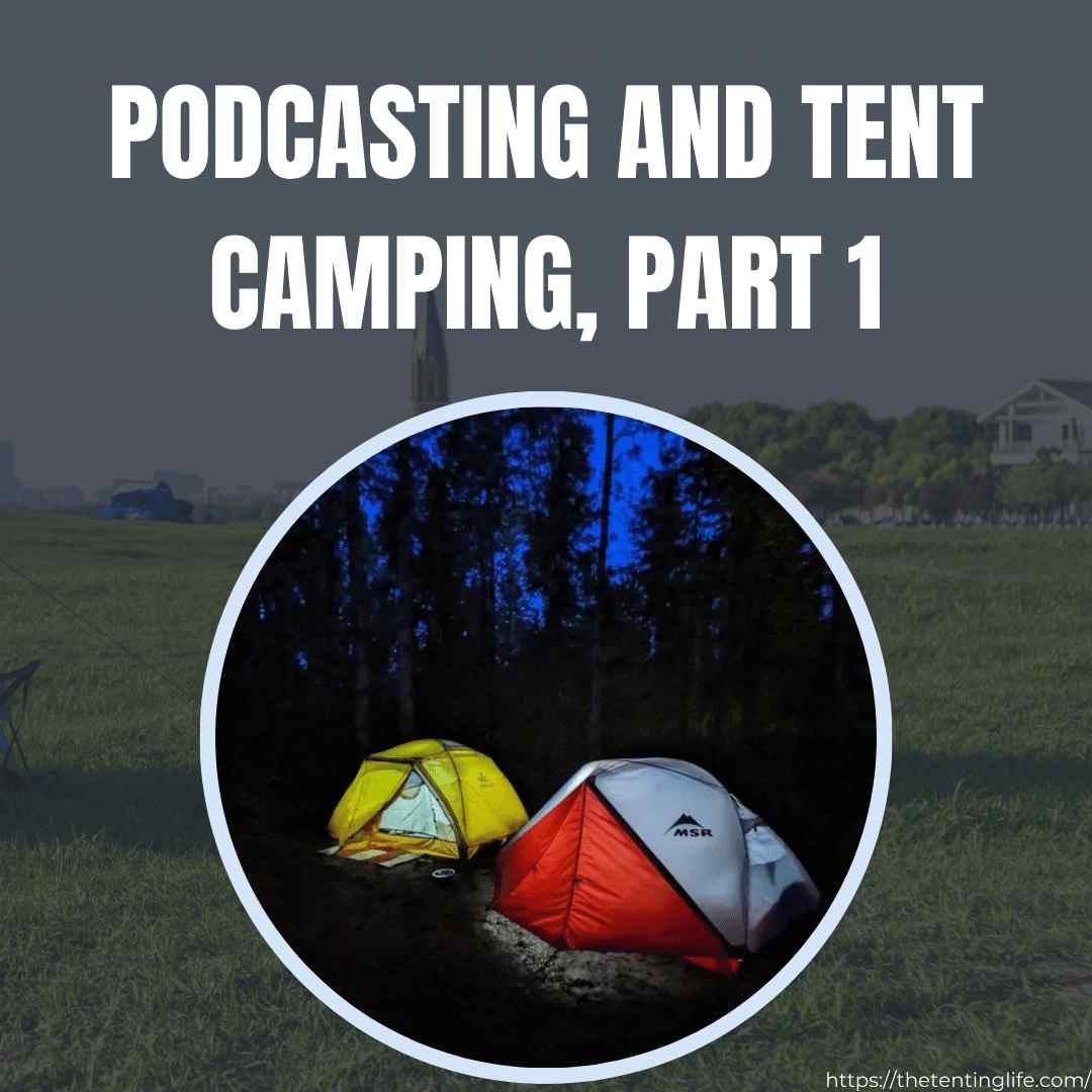 Podcasting And Tent Camping, Part 1