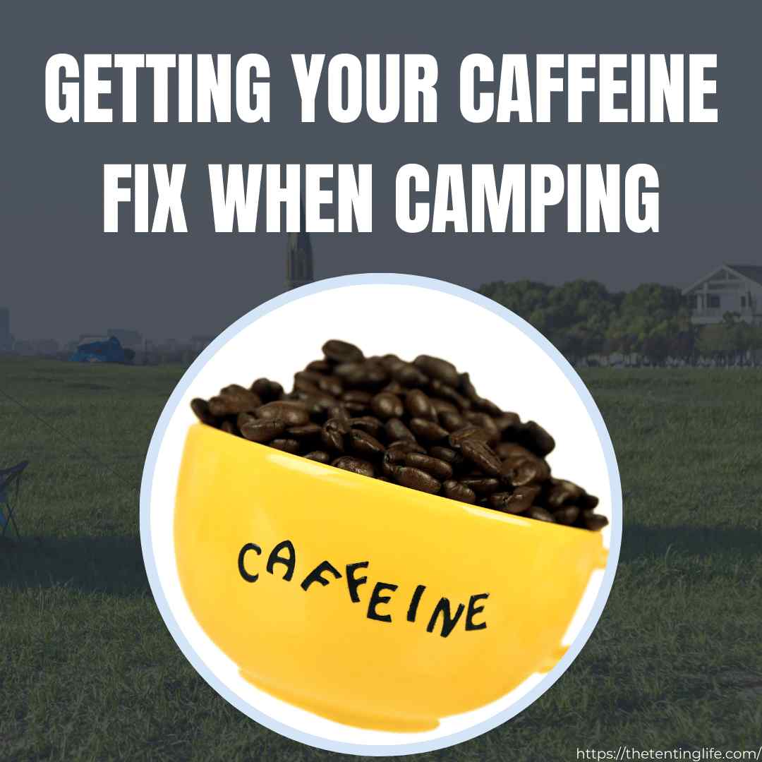 Getting Your Caffeine Fix When Camping