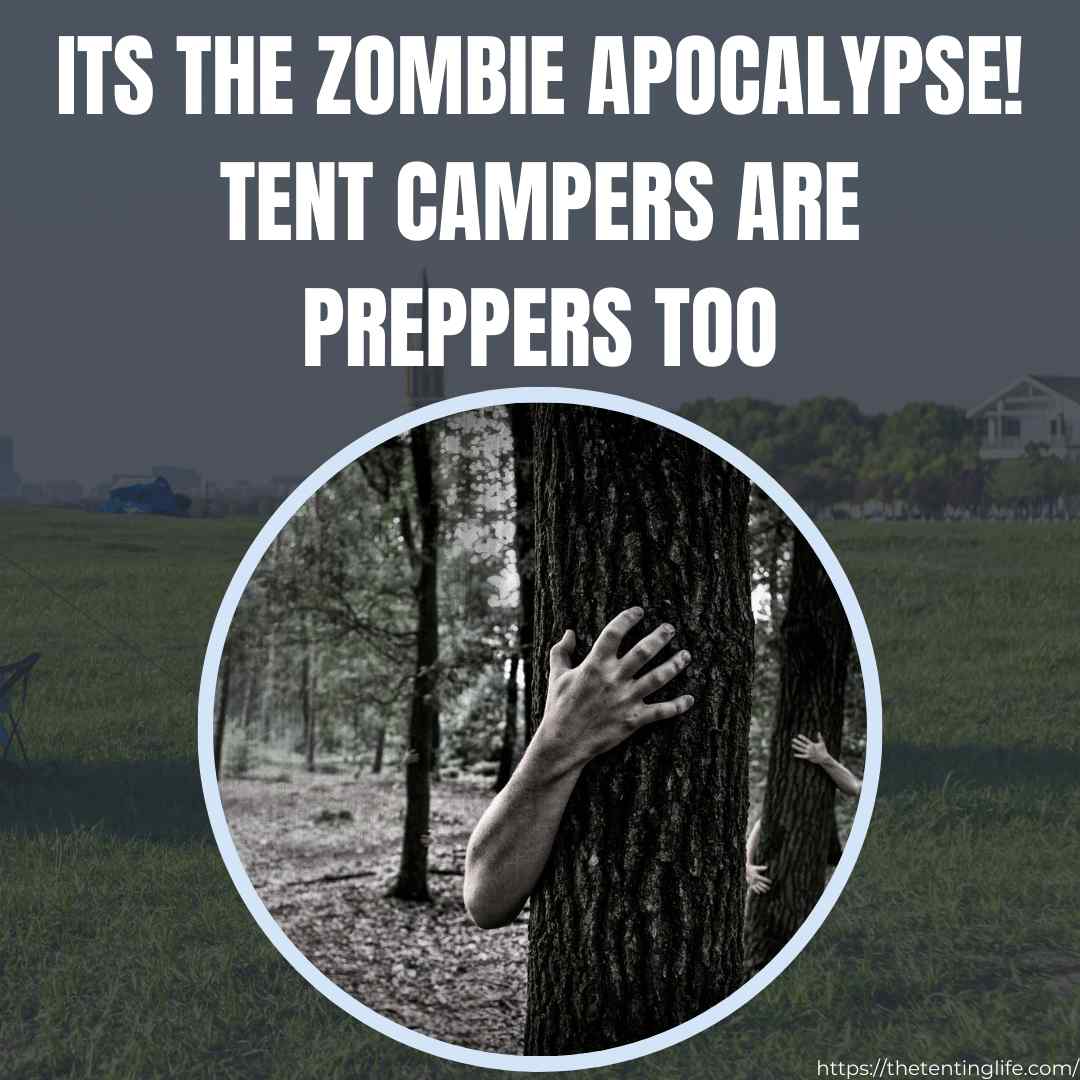 Its The Zombie Apocalypse! Tent Campers Are Preppers Too