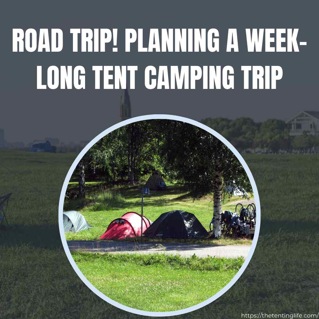 Road Trip! Planning A Week-Long Tent Camping Trip