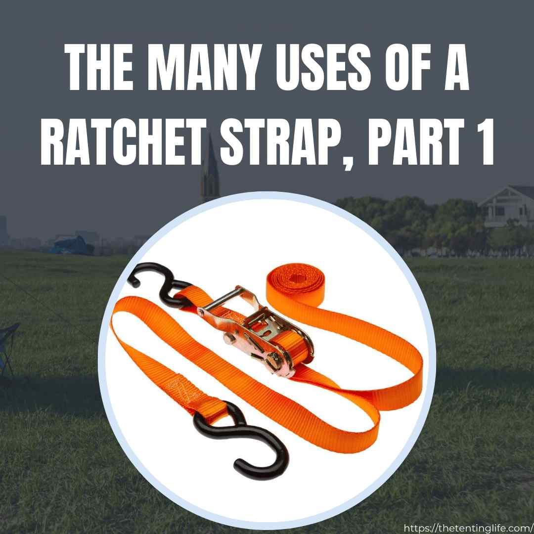 The Many Uses Of A Ratchet Strap, Part 1